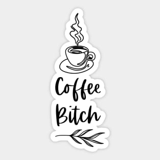 Coffee Bitch - White Merch Version - Funny Coffee Drinkers Words Sticker